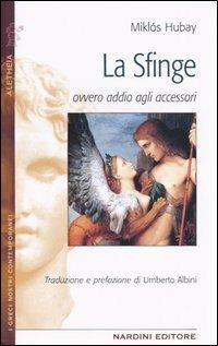La sfinge ovvero addio agli accessori - Miklós Hubay - Libro Nardini 2005, I greci nostri contemporanei | Libraccio.it