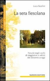 La sera fiesolana. Fiesole negli occhi di viaggiatori e artisti dal Seicento a oggi