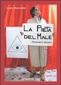 La pietà del male. Damasco road - Luca Navarri - Libro Nardini 2008, Nardini independent | Libraccio.it