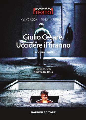 Giulio Cesare. Uccidere il tiranno - Fabrizio Sinisi - Libro Nardini 2017, Sottotesto | Libraccio.it