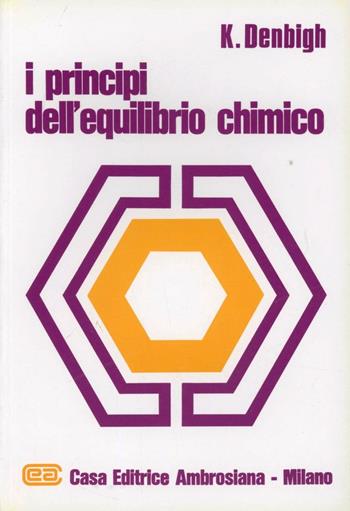 I principi dell'equilibrio chimico - Kenneth Denbigh - Libro CEA 1977 | Libraccio.it