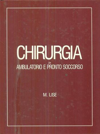 Chirurgia in ambulatorio e pronto soccorso - Mario Lise - Libro CEA 1988 | Libraccio.it