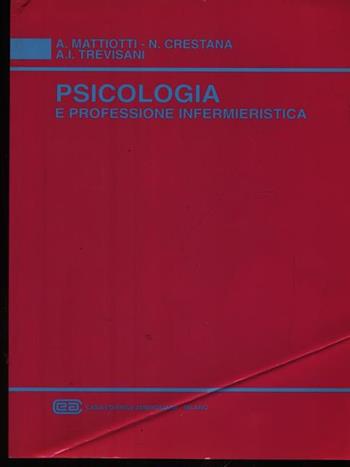 Psicologia e professione infermieristica - Antonella Mattiotti, Nadia Crestana, Angela I. Trevisani - Libro CEA 1991 | Libraccio.it
