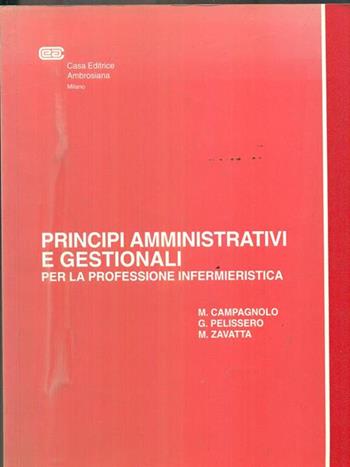 Principi amministrativi e gestionali. Per la professione infermieristica - Mirella Campagnolo, G. Pellissero, M. Zavatta - Libro CEA 1992 | Libraccio.it
