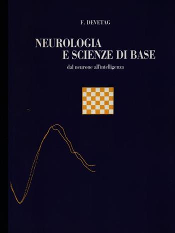 Neurologia e scienze di base. Dal neurone all'intelligenza - Flavio Devetag - Libro CEA 1992 | Libraccio.it