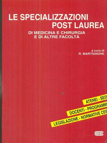 Le specializzazioni post laurea di medicina e chirurgia e di altre facoltà - Roberto Martignone - Libro CEA 1993 | Libraccio.it