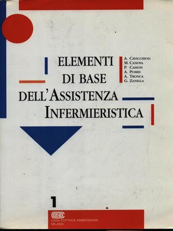 Elementi di base dell'assistenza infermieristica. Vol. 1 - Andrea Cavicchioli - Libro CEA 1994 | Libraccio.it