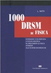 Mille DRSM di fisica. Domande con risposta a scelta multipla su argomenti di fisica attinenti alle scienze biomediche - Luigi Nitti - Libro CEA 1996 | Libraccio.it