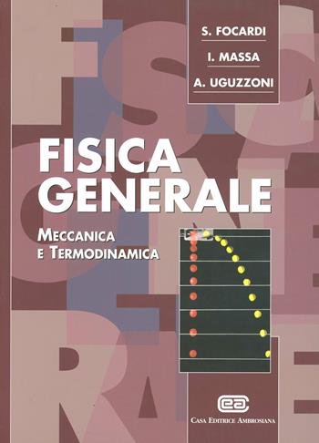 Fisica generale. Meccanica e termodinamica - Sergio Focardi, Ignazio Giacomo Massa, Arnaldo Uguzzoni - Libro CEA 1999 | Libraccio.it