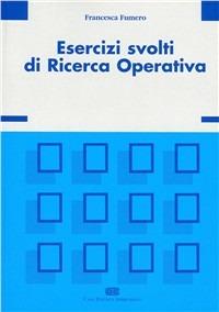 Esercizi svolti di ricerca operativa - Francesca Fumero - Libro CEA 1994 | Libraccio.it