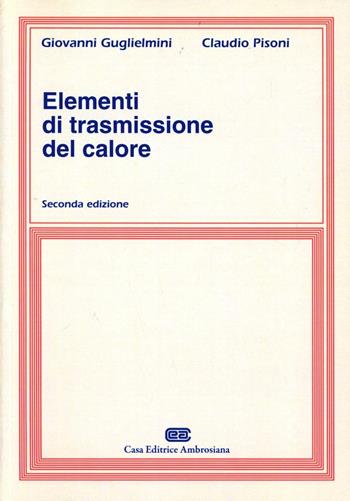 Elementi di trasmissione del calore - Giovanni Guglielmini, Claudio Pisoni - Libro CEA 1996 | Libraccio.it