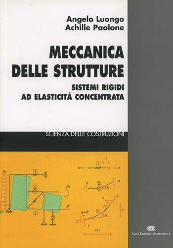 Meccanica delle strutture. Sistemi rigidi ad elasticità concentrata - Angelo Luongo, Achille Paolone - Libro CEA 1997 | Libraccio.it
