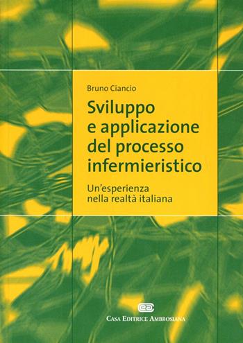Sviluppo e applicazione del processo infermieristico. Un'esperienza nella realtà italiana - Bruno Ciancio - Libro CEA 2002 | Libraccio.it