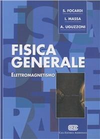 Fisica generale. Elettromagnetismo - Sergio Focardi, Ignazio Giacomo Massa, Arnaldo Uguzzoni - Libro CEA 2003 | Libraccio.it