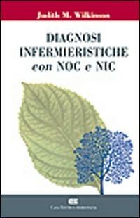 Diagnosi infermieristiche con NOC e NIC - Judith M. Wilkinson - Libro CEA 2005 | Libraccio.it