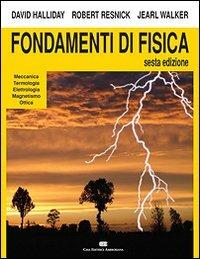 Fondamenti di fisica. Meccanica, termologia, elettrologia, magnetismo, ottica - David Halliday, Robert Resnick, Jearl Walker - Libro CEA 2006 | Libraccio.it