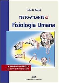 Testo atlante di fisiologia umana. Apparato renale con cenni di fisiopatologia - Luigi F. Agnati - Libro CEA 2006 | Libraccio.it