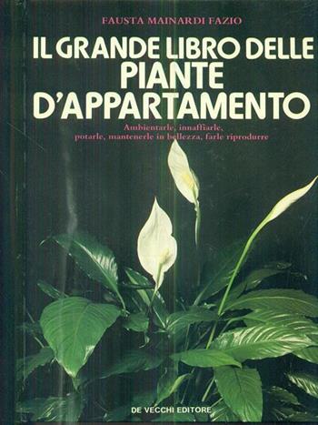 Il grande libro delle piante d'appartamento - Fausta Mainardi Fazio - Libro De Vecchi 1989 | Libraccio.it