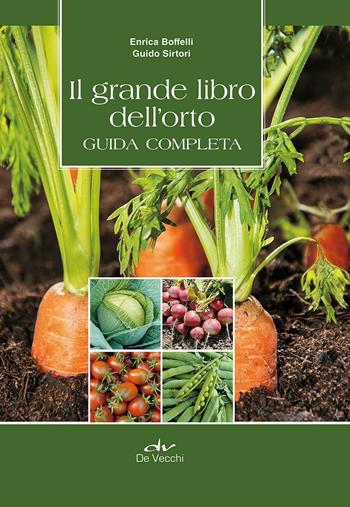 Il grande libro dell'orto. Guida completa - Enrica Boffelli, Guido Sirtori - Libro De Vecchi 2013, Enciclopedia pratica | Libraccio.it