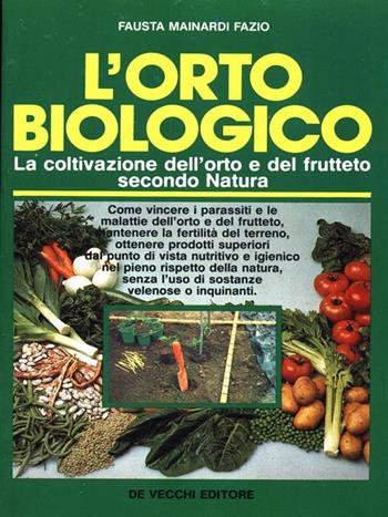 L' orto biologico - Fausta Mainardi Fazio - Libro De Vecchi 1990, Agricoltura e orticoltura | Libraccio.it