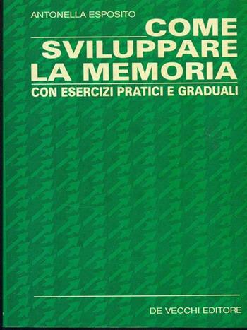 Come sviluppare la memoria. Con esercizi pratici e graduali - Antonella Esposito - Libro De Vecchi 1994 | Libraccio.it