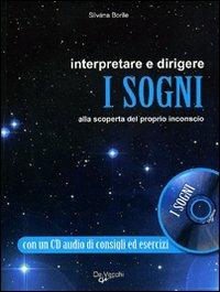 Interpretare e dirigere i sogni. Alla scoperta del proprio inconscio. Con CD Audio - Silvana Borile - Libro De Vecchi 2010, Parapsicologia | Libraccio.it