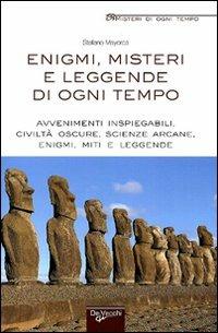Enigmi, misteri e leggende di ogni tempo. Avvenimenti inspiegabili, civiltà oscure, scienze arcane, enigmi, miti e leggende - Stefano Mayorca - Libro De Vecchi 2010, Misteri di ogni tempo | Libraccio.it