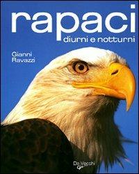 Rapaci diurni e notturni - Gianni Ravazzi - Libro De Vecchi 2010 | Libraccio.it