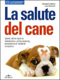 La salute del cane - Giovanni Falsina, Luca Rozzoni - Libro De Vecchi 2011 | Libraccio.it