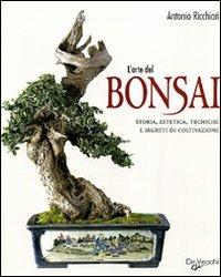 L' arte del bonsai. Storia, estetica, tecniche e segreti di coltivazione - Antonio Ricchiari - Libro De Vecchi 2011, Enciclopedia pratica | Libraccio.it