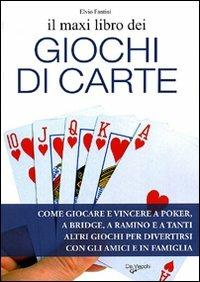 Il maxi libro dei giochi di carte. Come giocare e vincere a poker, a bridge, a ramino e a tanti altri giochi per divertirsi con gli amici e in famiglia - Elvio Fantini - Libro De Vecchi 2010, Indispensabili Tempo libero | Libraccio.it