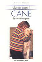 Vivere con il cane. Le cose da sapere - Florence Desachy - Libro De Vecchi 2000, Animali | Libraccio.it