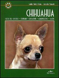 Chihuahua - Candida Pialorsi Falsina, Antonella Tomaselli - Libro De Vecchi 2011, Cani di razza | Libraccio.it