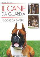 Il cane da guardia. Le cose da sapere - Alain Duport - Libro De Vecchi 2000, Animali | Libraccio.it