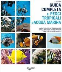 Guida completa ai pesci tropicali d'acqua marina - Tristan Lougher - Libro De Vecchi 2009, Acquario | Libraccio.it