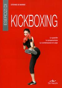Esercizi di kickboxing - Stefano Di Marino - Libro De Vecchi 2011, Arti marziali | Libraccio.it