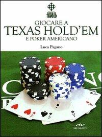 Giocare a Texas Hold'em e poker americano - Luca Pagano - Libro De Vecchi 2011, Indispensabili Tempo libero | Libraccio.it