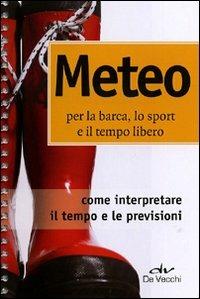 Meteo per la barca, lo sport e il tempo libero - Jacopo Oldani - Libro De Vecchi 2011, Indispensabili Tempo libero | Libraccio.it