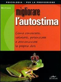 Migliorare l'autostima - Silvio Crosera - Libro De Vecchi 2011, Psicologia per la professione | Libraccio.it