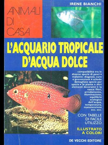 Il manuale dell'acquario tropicale d'acqua dolce - Irene Bianchi - Libro De Vecchi 1992, Animali | Libraccio.it
