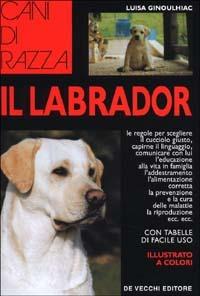 Il Labrador - Luisa Ginoulhiac - Libro De Vecchi 1994, Le colorguide. Cani di razza | Libraccio.it