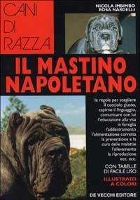 Il mastino napoletano - Nicola Imbimbo, Rosa Nardelli - Libro De Vecchi 1995, Le colorguide. Cani di razza | Libraccio.it