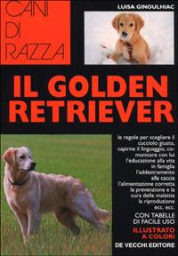Il golden retriever - Luisa Ginoulhiac - Libro De Vecchi 1995, Le colorguide. Cani di razza | Libraccio.it