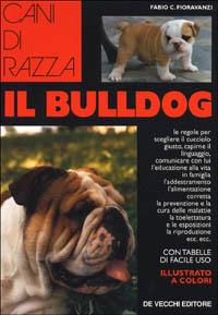 Il bulldog - Fabio C. Fioravanzi - Libro De Vecchi 1995, Le colorguide. Cani di razza | Libraccio.it