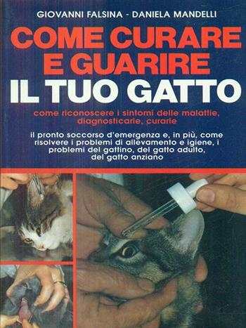 Come curare e guarire il tuo gatto - Giovanni Falsina, Daniela Mandelli - Libro De Vecchi 1991 | Libraccio.it