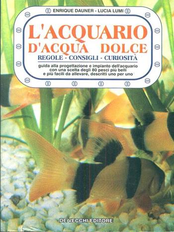 L' acquario d'acqua dolce - Enrique Dauner, Lucia Lumi - Libro De Vecchi 1988 | Libraccio.it