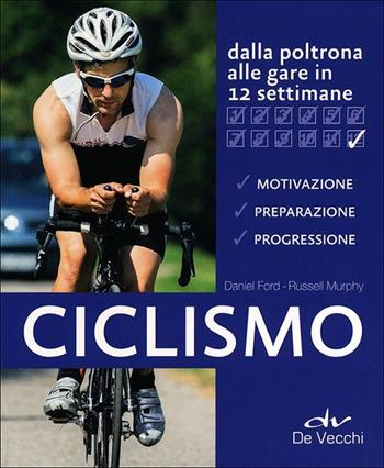 Ciclismo. Dalla poltrona alle gare in 12 settimane - Russell Murphy, Daniel Ford - Libro De Vecchi 2013 | Libraccio.it