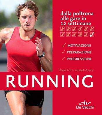 Running. Dalla poltrona alle gare in 12 settimane - Russell Murphy, Daniel Ford - Libro De Vecchi 2013 | Libraccio.it
