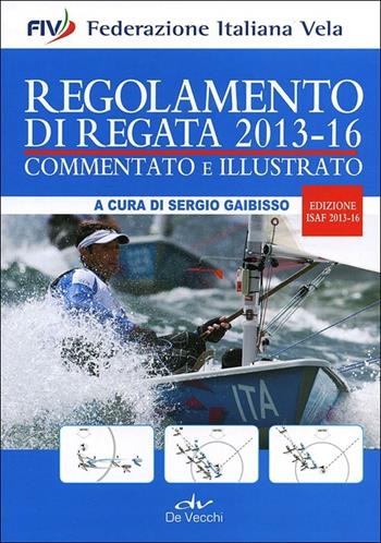 Regolamento di regata commentato e illustrato. 2013-16  - Libro De Vecchi 2013, Sport | Libraccio.it