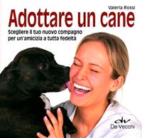 Adottare un cane. Scegliere il tuo nuovo compagno per un'amicizia a tutta fedeltà - Valeria Rossi - Libro De Vecchi 2011, I superpratici | Libraccio.it